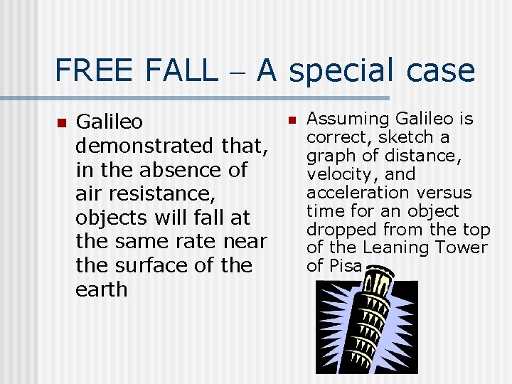 FREE FALL – A special case n Galileo demonstrated that, in the absence of
