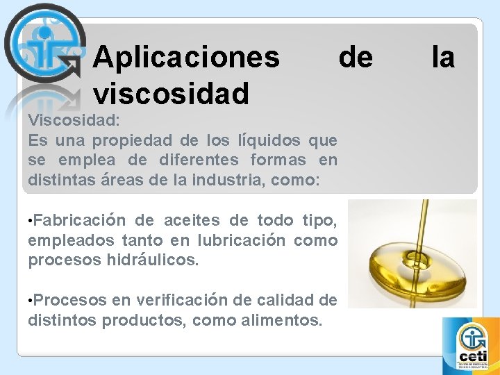 Aplicaciones viscosidad de Viscosidad: Es una propiedad de los líquidos que se emplea de