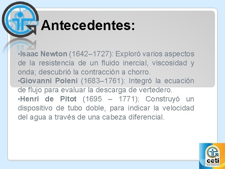 Antecedentes: • Isaac Newton (1642– 1727): Exploró varios aspectos de la resistencia de un