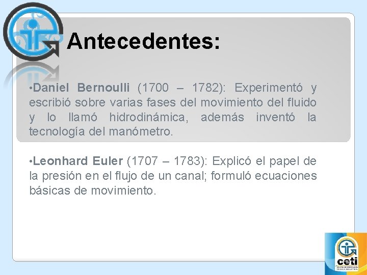 Antecedentes: • Daniel Bernoulli (1700 – 1782): Experimentó y escribió sobre varias fases del
