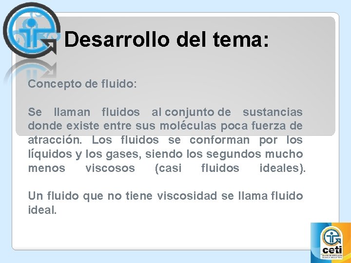 Desarrollo del tema: Concepto de fluido: Se llaman fluidos al conjunto de sustancias donde