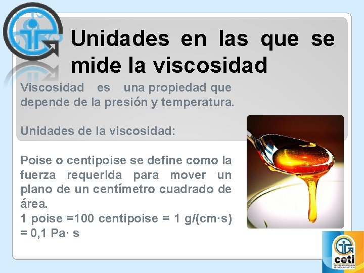 Unidades en las que se mide la viscosidad Viscosidad es una propiedad que depende