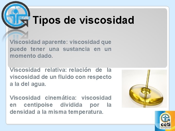 Tipos de viscosidad Viscosidad aparente: viscosidad que puede tener una sustancia en un momento