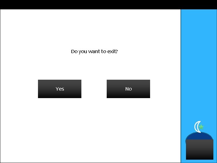 Do you want to exit? Yes No Do you want to exit? Yes No