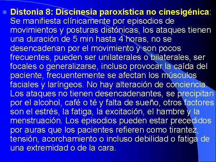 l Distonía 8: Discinesia paroxística no cinesigénica: Se manifiesta clínicamente por episodios de movimientos