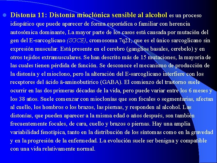 l Distonía 11: Distonía mioclónica sensible al alcohol es un proceso idiopático que puede