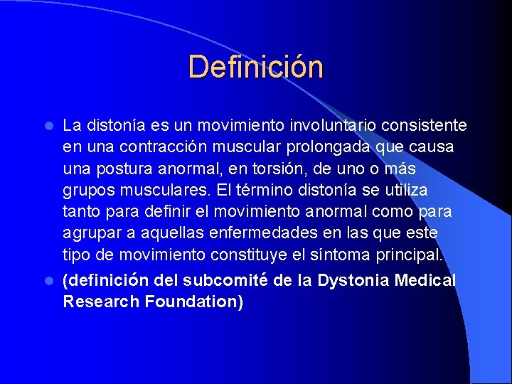 Definición La distonía es un movimiento involuntario consistente en una contracción muscular prolongada que