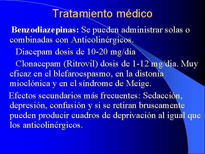 Tratamiento médico Benzodiazepinas: Se pueden administrar solas o combinadas con Anticolinérgicos. Diacepam dosis de