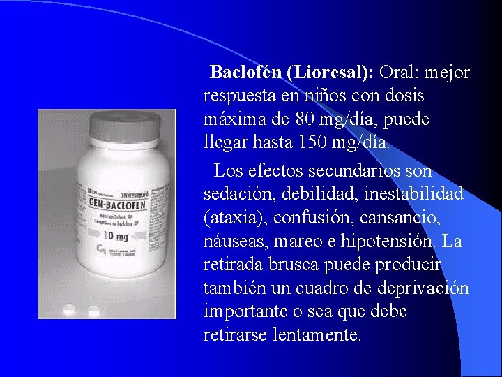  Baclofén (Lioresal): Oral: mejor respuesta en niños con dosis máxima de 80 mg/día,