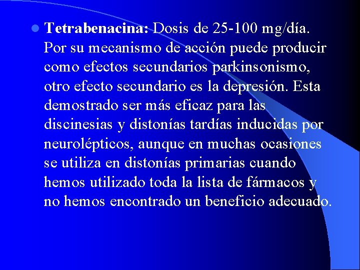 l Tetrabenacina: Dosis de 25 -100 mg/día. Por su mecanismo de acción puede producir