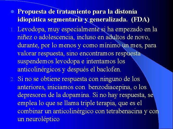 Propuesta de tratamiento para la distonía idiopática segmentaria y generalizada. (FDA) 1. Levodopa, muy