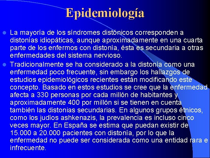 Epidemiología La mayoría de los síndromes distónicos corresponden a distonías idiopáticas, aunque aproximadamente en