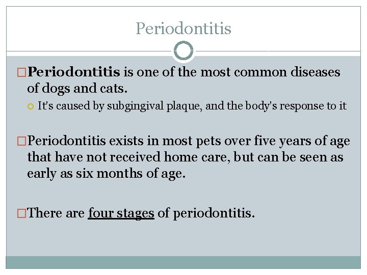 Periodontitis �Periodontitis is one of the most common diseases of dogs and cats. It’s