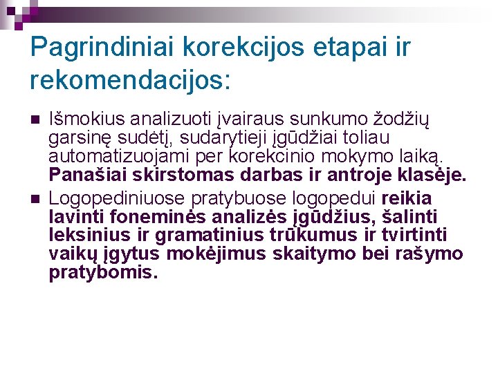 Pagrindiniai korekcijos etapai ir rekomendacijos: n n Išmokius analizuoti įvairaus sunkumo žodžių garsinę sudėtį,