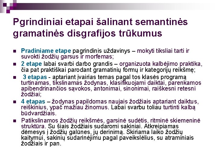 Pgrindiniai etapai šalinant semantinės gramatinės disgrafijos trūkumus n n n Pradiniame etape pagrindinis uždavinys