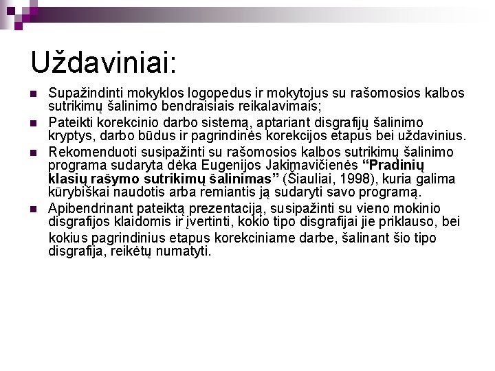 Uždaviniai: n n Supažindinti mokyklos logopedus ir mokytojus su rašomosios kalbos sutrikimų šalinimo bendraisiais