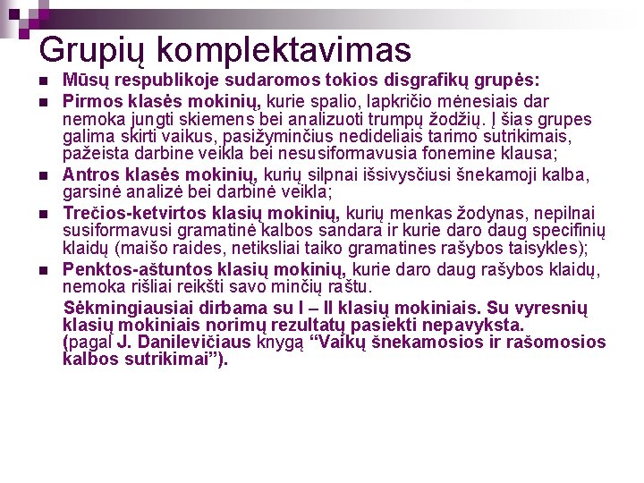 Grupių komplektavimas n n n Mūsų respublikoje sudaromos tokios disgrafikų grupės: Pirmos klasės mokinių,