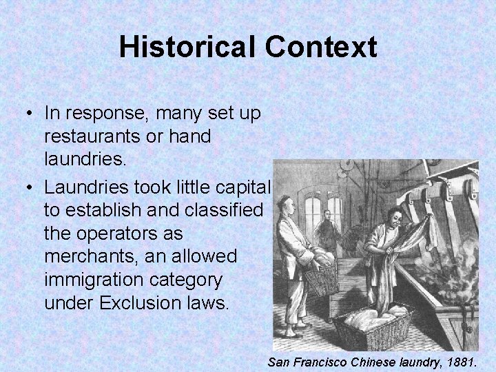 Historical Context • In response, many set up restaurants or hand laundries. • Laundries