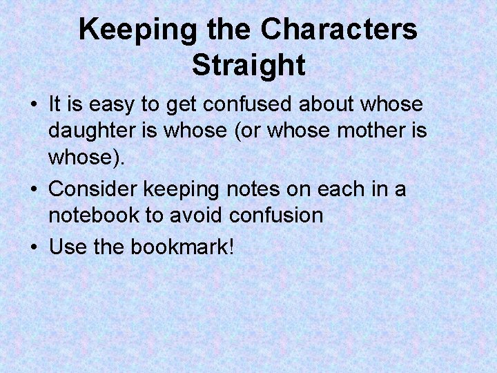Keeping the Characters Straight • It is easy to get confused about whose daughter