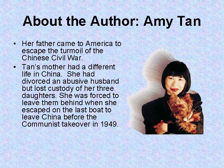 About the Author: Amy Tan • Her father came to America to escape the
