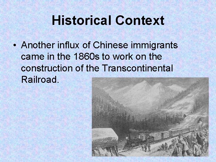 Historical Context • Another influx of Chinese immigrants came in the 1860 s to