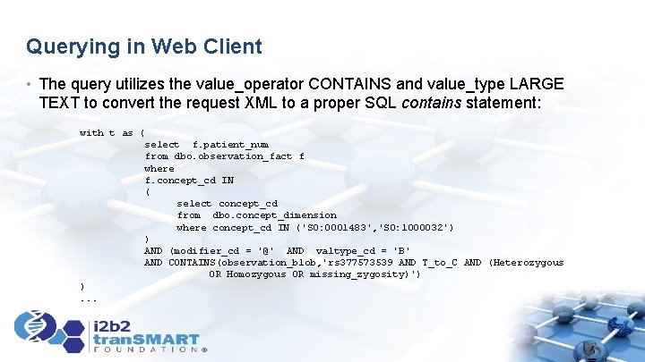 Querying in Web Client • The query utilizes the value_operator CONTAINS and value_type LARGE Querying in Web Client • The query utilizes the value_operator CONTAINS and value_type LARGE