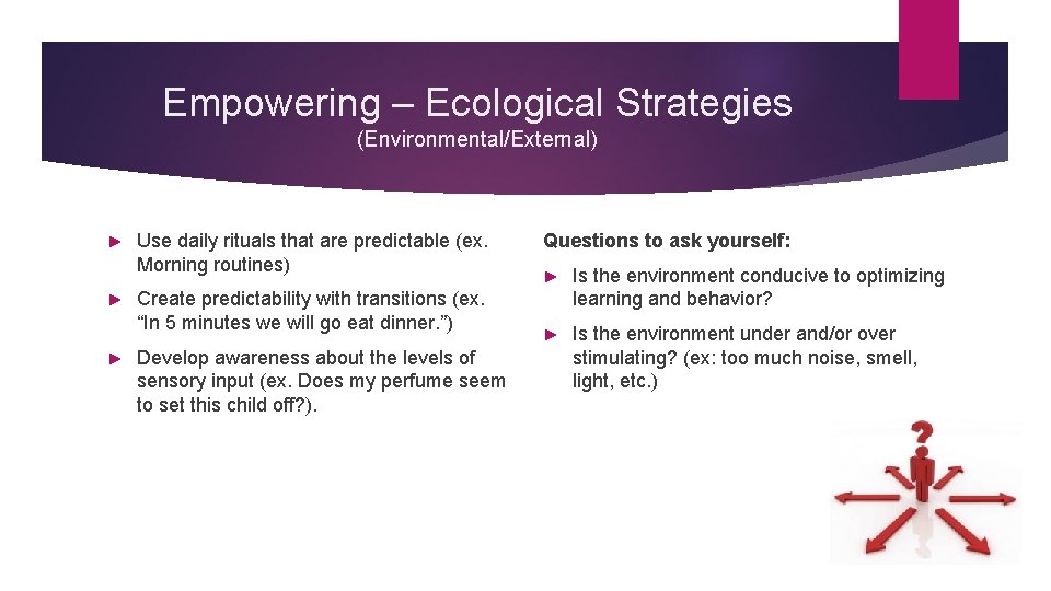 Empowering – Ecological Strategies (Environmental/External) ► ► ► Use daily rituals that are predictable