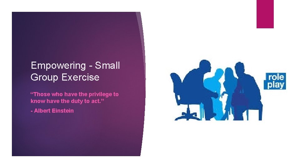 Empowering - Small Group Exercise “Those who have the privilege to know have the