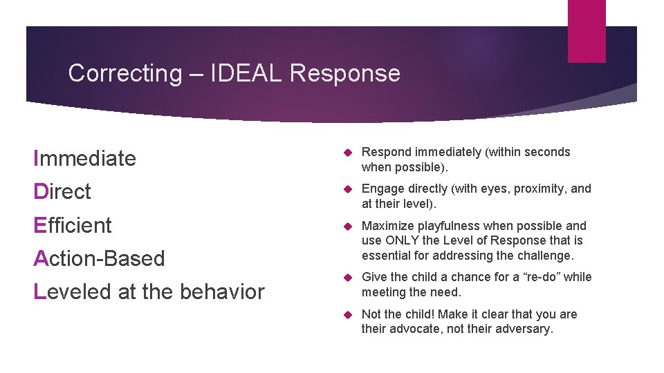 Correcting – IDEAL Response Immediate Respond immediately (within seconds when possible). Direct Engage directly