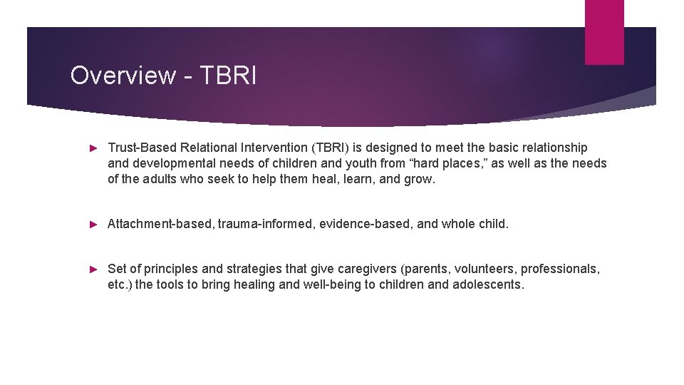 Overview - TBRI ► Trust-Based Relational Intervention (TBRI) is designed to meet the basic