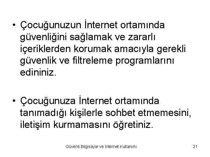  • Çocuğunuzun İnternet ortamında güvenliğini sağlamak ve zararlı içeriklerden korumak amacıyla gerekli güvenlik