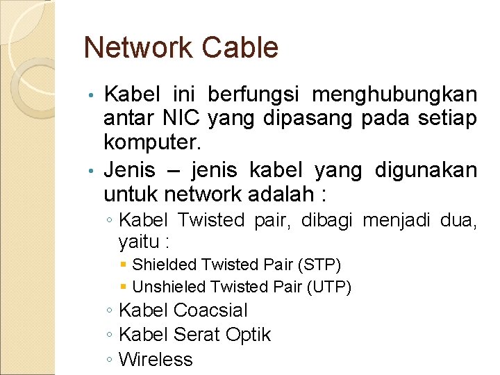 Network Cable Kabel ini berfungsi menghubungkan antar NIC yang dipasang pada setiap komputer. •