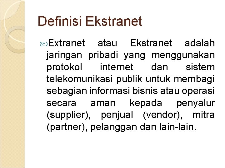 Definisi Ekstranet Extranet atau Ekstranet adalah jaringan pribadi yang menggunakan protokol internet dan sistem