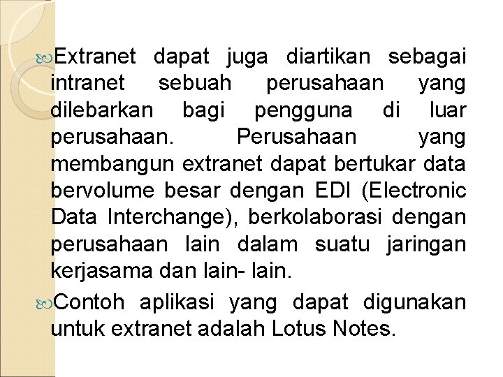  Extranet dapat juga diartikan sebagai intranet sebuah perusahaan yang dilebarkan bagi pengguna di