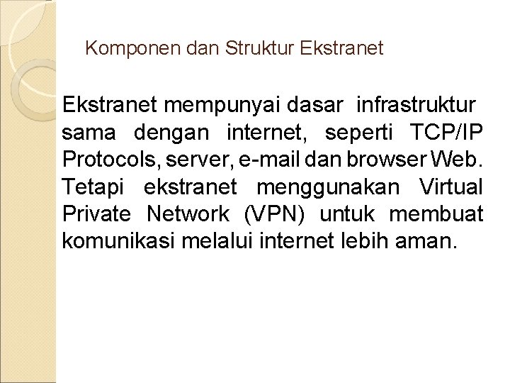 Komponen dan Struktur Ekstranet mempunyai dasar infrastruktur sama dengan internet, seperti TCP/IP Protocols, server,