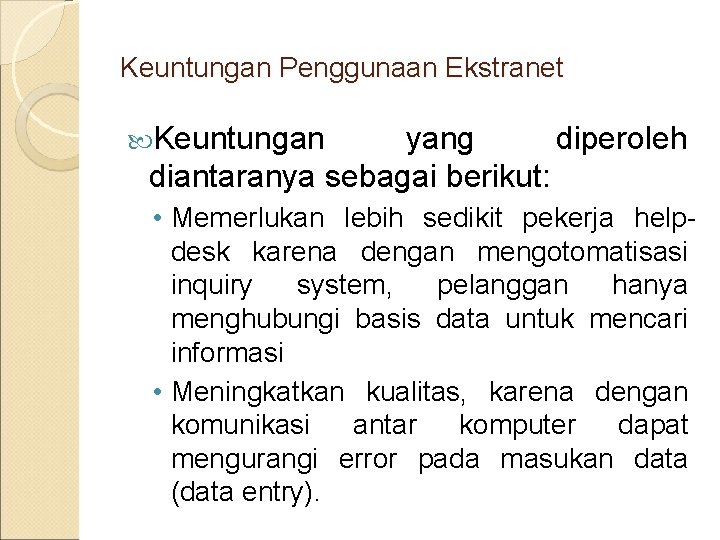 Keuntungan Penggunaan Ekstranet Keuntungan yang diperoleh diantaranya sebagai berikut: • Memerlukan lebih sedikit pekerja