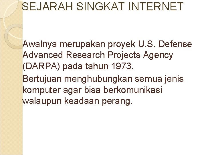 SEJARAH SINGKAT INTERNET Awalnya merupakan proyek U. S. Defense Advanced Research Projects Agency (DARPA)