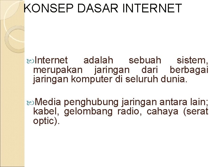 KONSEP DASAR INTERNET Internet adalah sebuah sistem, merupakan jaringan dari berbagai jaringan komputer di