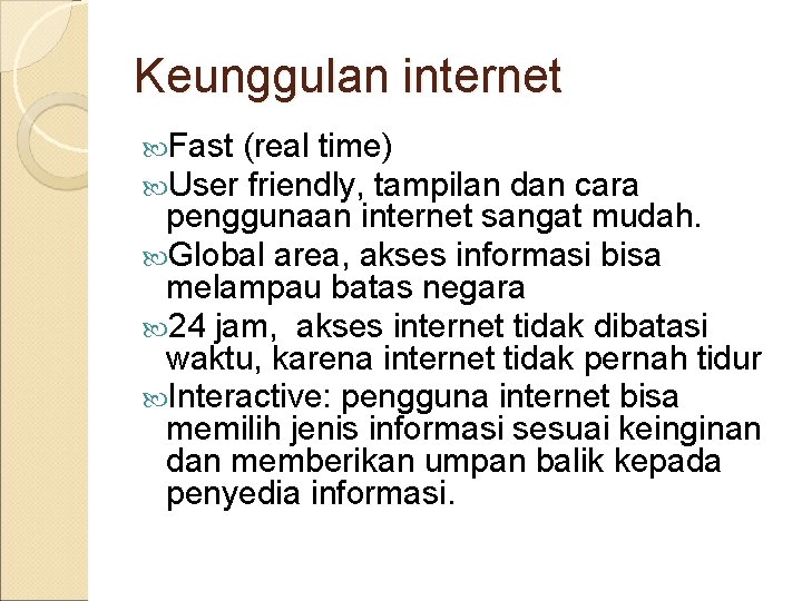 Keunggulan internet Fast (real time) User friendly, tampilan dan cara penggunaan internet sangat mudah.