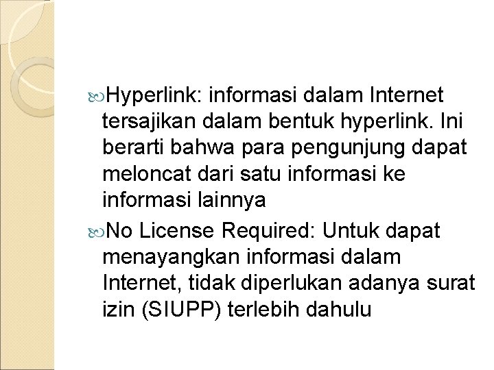  Hyperlink: informasi dalam Internet tersajikan dalam bentuk hyperlink. Ini berarti bahwa para pengunjung