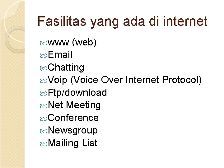 Fasilitas yang ada di internet www (web) Email Chatting Voip (Voice Over Internet Protocol)