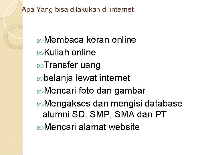 Apa Yang bisa dilakukan di internet Membaca koran online Kuliah online Transfer uang belanja