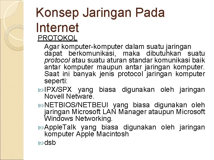 Konsep Jaringan Pada Internet PROTOKOL Agar komputer-komputer dalam suatu jaringan dapat berkomunikasi, maka dibutuhkan