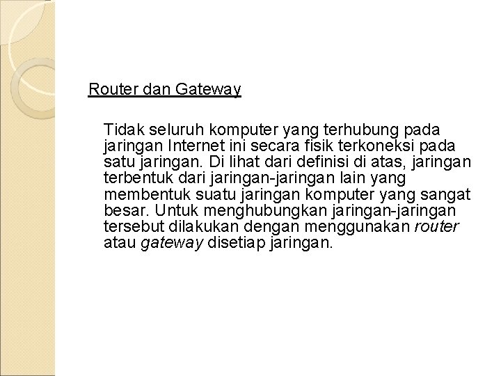 Router dan Gateway Tidak seluruh komputer yang terhubung pada jaringan Internet ini secara fisik