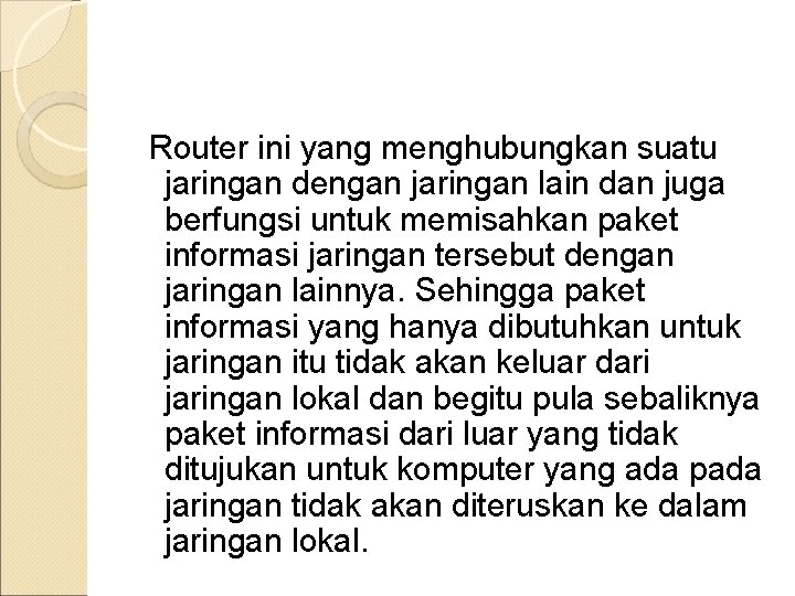  Router ini yang menghubungkan suatu jaringan dengan jaringan lain dan juga berfungsi untuk