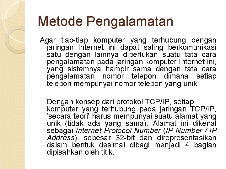 Metode Pengalamatan Agar tiap-tiap komputer yang terhubung dengan jaringan Internet ini dapat saling berkomunikasi