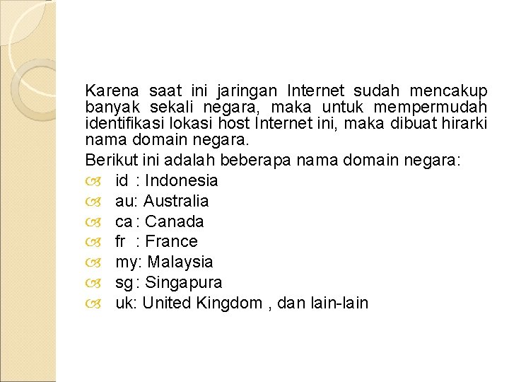 Karena saat ini jaringan Internet sudah mencakup banyak sekali negara, maka untuk mempermudah identifikasi