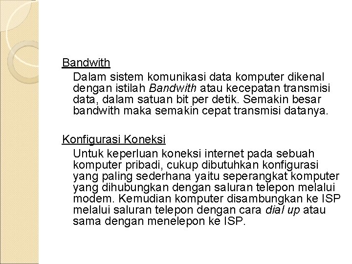 Bandwith Dalam sistem komunikasi data komputer dikenal dengan istilah Bandwith atau kecepatan transmisi data,