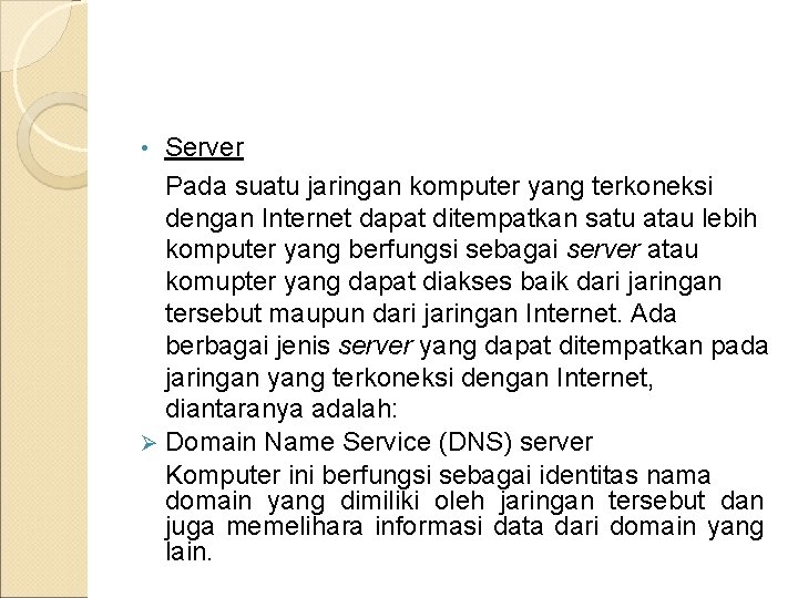 Server Pada suatu jaringan komputer yang terkoneksi dengan Internet dapat ditempatkan satu atau lebih