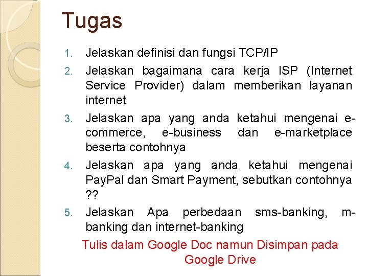 Tugas 1. 2. 3. 4. 5. Jelaskan definisi dan fungsi TCP/IP Jelaskan bagaimana cara